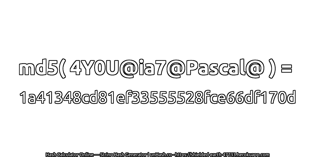 md5( 4Y0U@ia7@Pascal@ ) = 1a41348cd81ef33555528fce66df170d | unHash.co