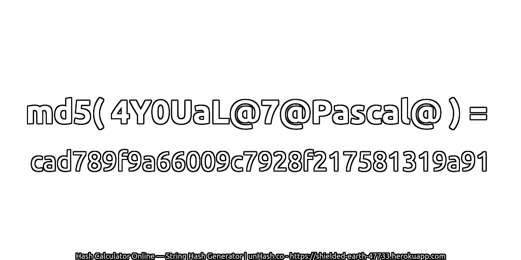 md5( 4Y0UaL@7@Pascal@ ) = cad789f9a66009c7928f217581319a91 | unHash.co