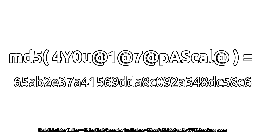md5( 4Y0u@1@7@pAScal@ ) = 65ab2e37a41569dda8c092a348dc58c6 | unHash.co