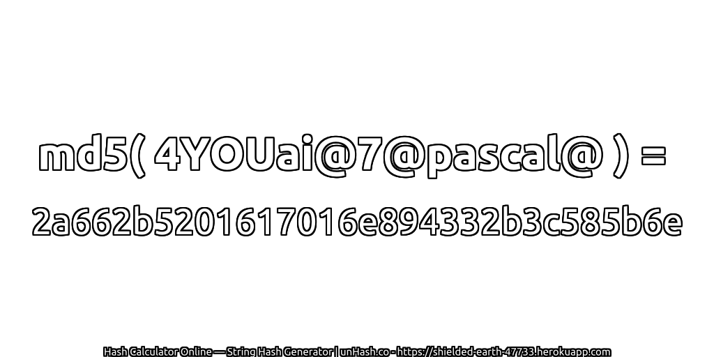md5( 4YOUai@7@pascal@ ) = 2a662b5201617016e894332b3c585b6e | unHash.co