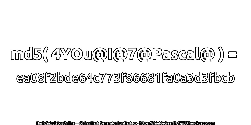 md5( 4YOu@I@7@Pascal@ ) = ea08f2bde64c773f86681fa0a3d3fbcb | unHash.co