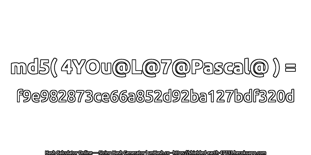 md5( 4YOu@L@7@Pascal@ ) = f9e982873ce66a852d92ba127bdf320d | unHash.co