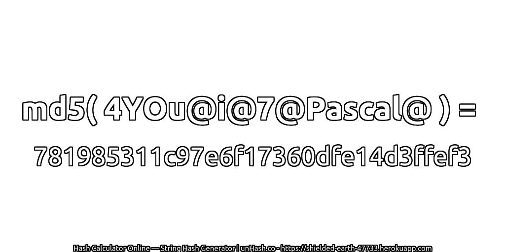 md5( 4YOu@i@7@Pascal@ ) = 781985311c97e6f17360dfe14d3ffef3 | unHash.co