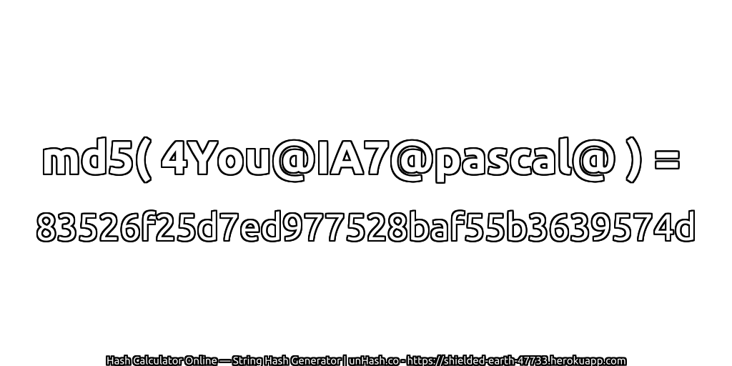 md5( 4You@IA7@pascal@ ) = 83526f25d7ed977528baf55b3639574d | unHash.co