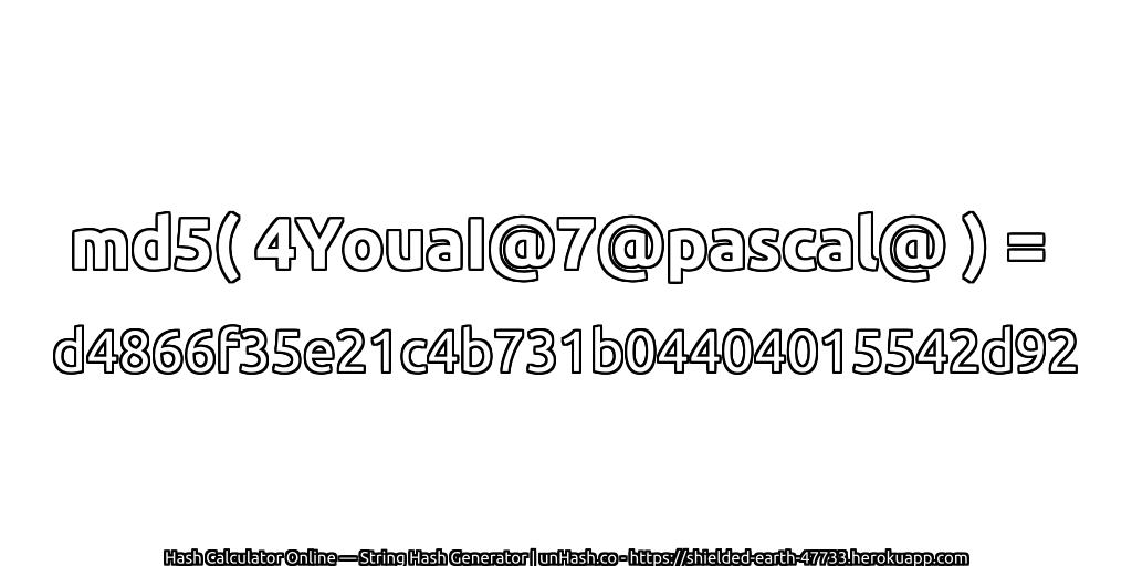 md5( 4YouaI@7@pascal@ ) = d4866f35e21c4b731b04404015542d92 | unHash.co
