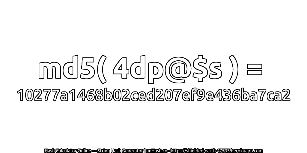 md5( 4dp@$s ) = 10277a1468b02ced207ef9e436ba7ca2 | unHash.co