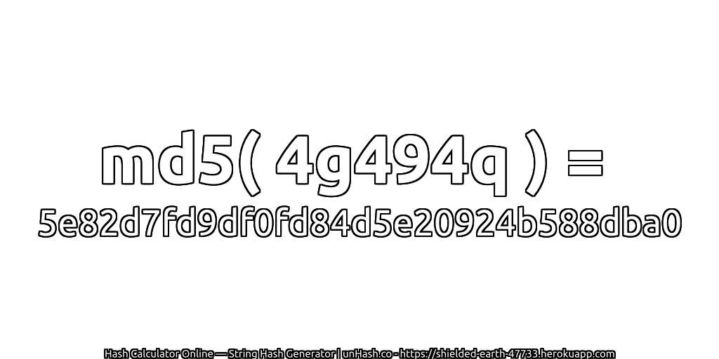 md5( 4g494q ) = 5e82d7fd9df0fd84d5e20924b588dba0 | unHash.co