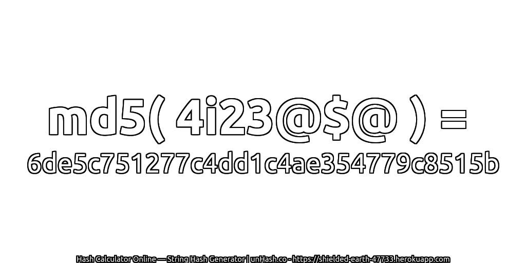 md5( 4i23@$@ ) = 6de5c751277c4dd1c4ae354779c8515b | unHash.co