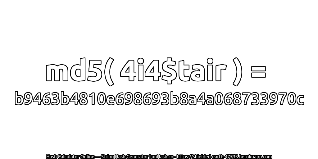md5( 4i4$tair ) = b9463b4810e698693b8a4a068733970c | unHash.co