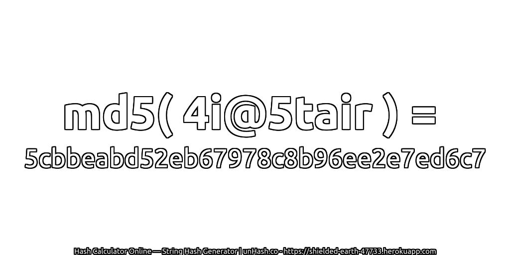 md5( 4i@5tair ) = 5cbbeabd52eb67978c8b96ee2e7ed6c7 | unHash.co