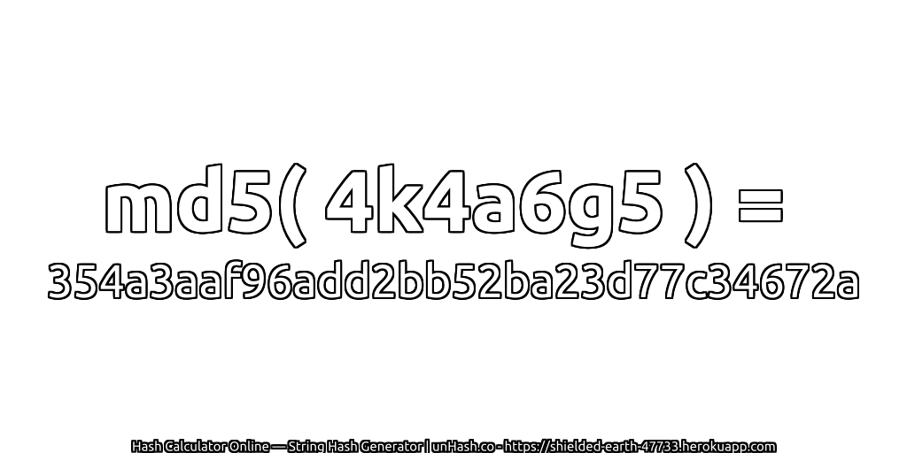 md5( 4k4a6g5 ) = 354a3aaf96add2bb52ba23d77c34672a | unHash.co