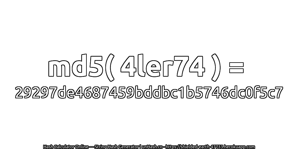 md5( 4ler74 ) = 29297de4687459bddbc1b5746dc0f5c7 | unHash.co
