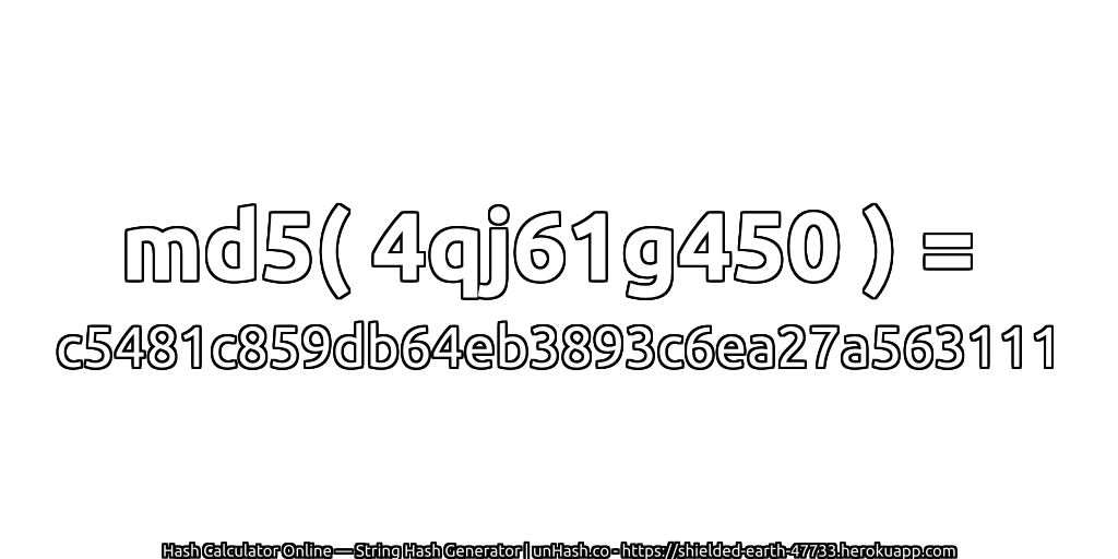 md5( 4qj61g450 ) = c5481c859db64eb3893c6ea27a563111 | unHash.co