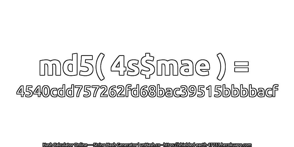 md5( 4s$mae ) = 4540cdd757262fd68bac39515bbbbacf | unHash.co