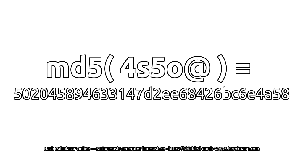 md5( 4s5o@ ) = 502045894633147d2ee68426bc6e4a58 | unHash.co