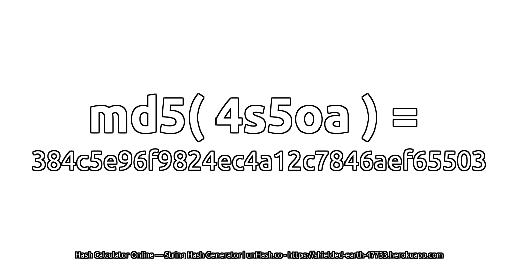 md5( 4s5oa ) = 384c5e96f9824ec4a12c7846aef65503 | unHash.co