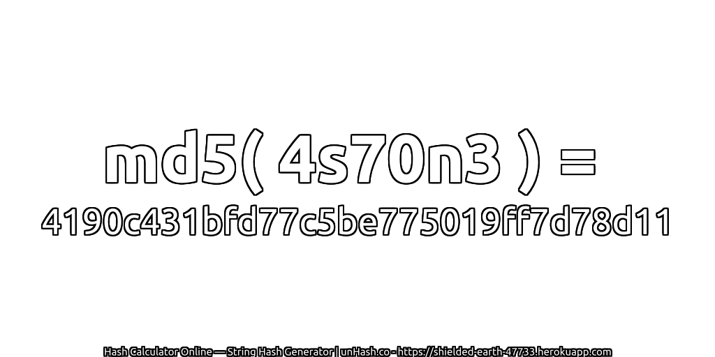 md5( 4s70n3 ) = 4190c431bfd77c5be775019ff7d78d11 | unHash.co