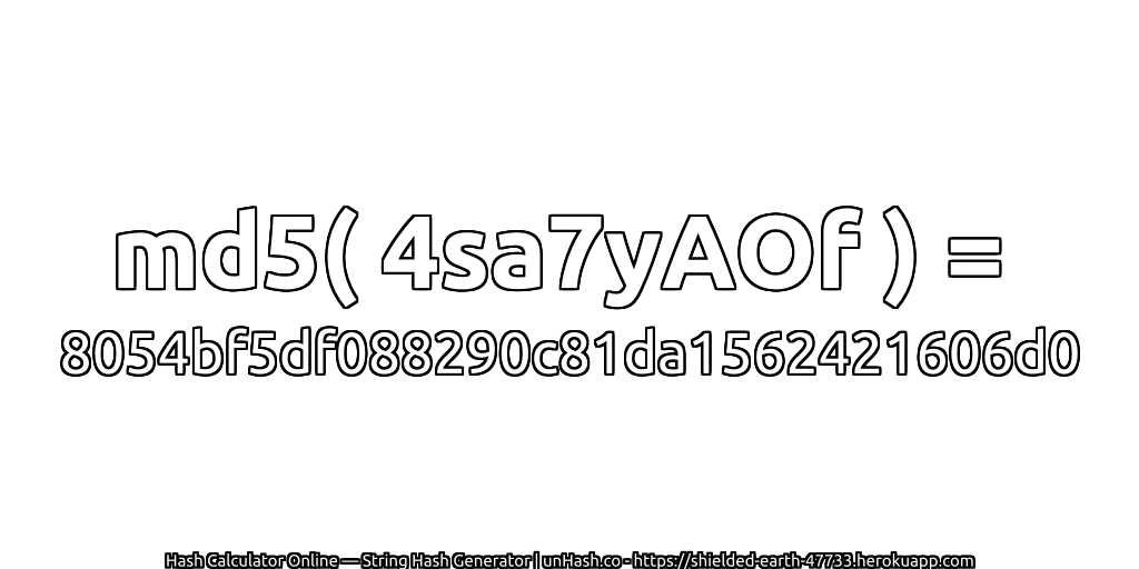 md5( 4sa7yAOf ) = 8054bf5df088290c81da1562421606d0 | unHash.co