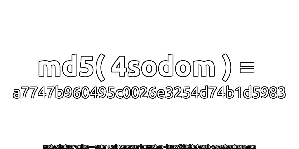 md5( 4sodom ) = a7747b960495c0026e3254d74b1d5983 | unHash.co