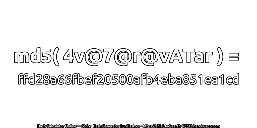 md5( 4v@7@r@vATar ) = ffd28a66fbef20500afb4eba851ea1cd | unHash.co