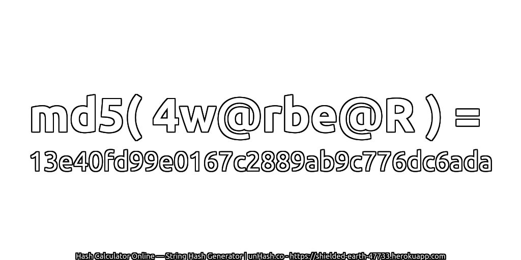 md5( 4w@rbe@R ) = 13e40fd99e0167c2889ab9c776dc6ada | unHash.co