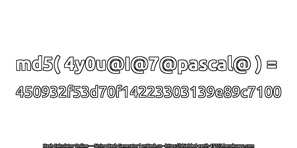 md5( 4y0u@I@7@pascal@ ) = 450932f53d70f14223303139e89c7100 | unHash.co
