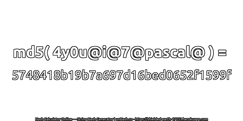 md5( 4y0u@i@7@pascal@ ) = 5748418b19b7a697d16bed0652f1599f | unHash.co