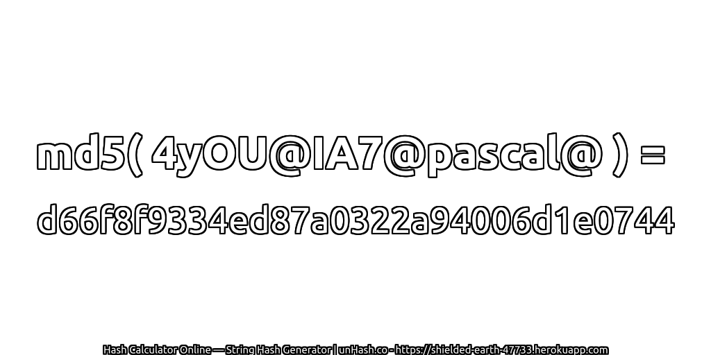 md5( 4yOU@IA7@pascal@ ) = d66f8f9334ed87a0322a94006d1e0744 | unHash.co