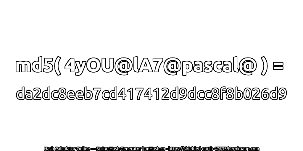 md5( 4yOU@lA7@pascal@ ) = da2dc8eeb7cd417412d9dcc8f8b026d9 | unHash.co