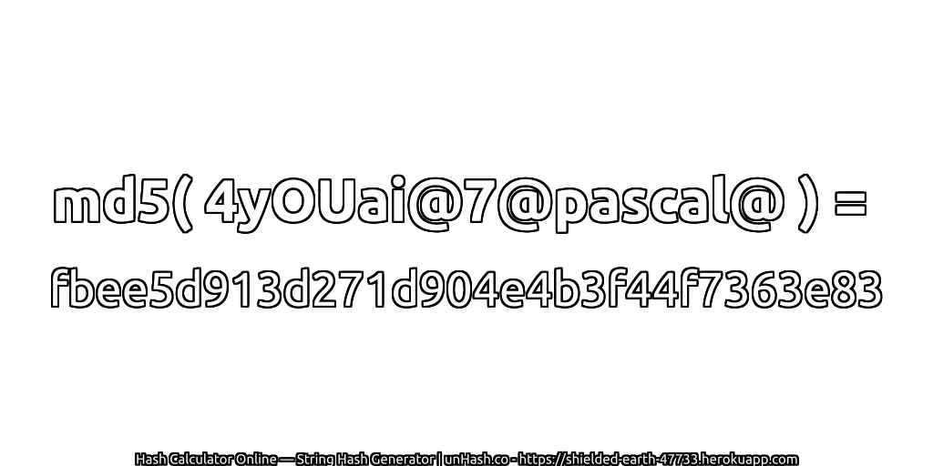md5( 4yOUai@7@pascal@ ) = fbee5d913d271d904e4b3f44f7363e83 | unHash.co