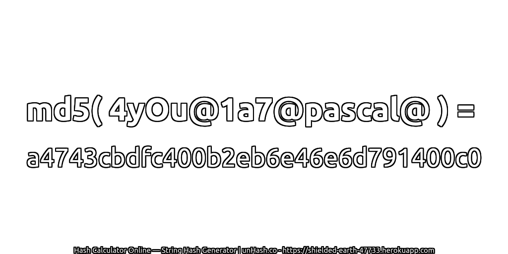 md5( 4yOu@1a7@pascal@ ) = a4743cbdfc400b2eb6e46e6d791400c0 | unHash.co