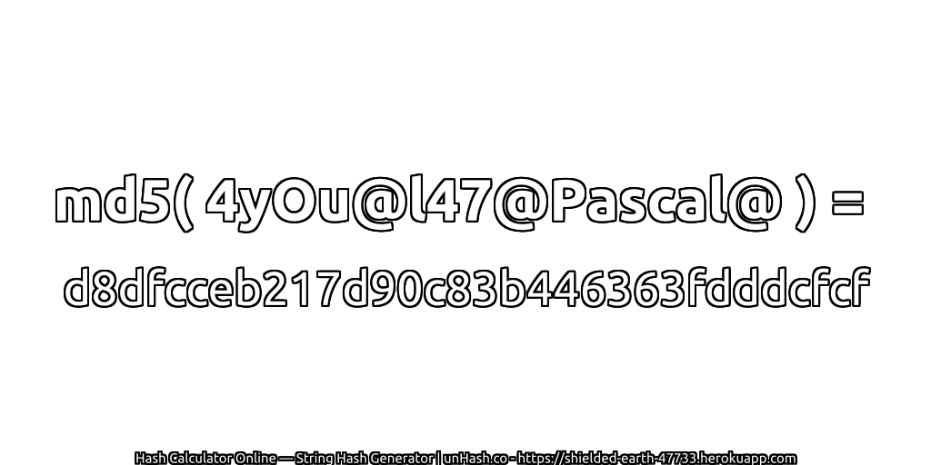 md5( 4yOu@l47@Pascal@ ) = d8dfcceb217d90c83b446363fdddcfcf | unHash.co