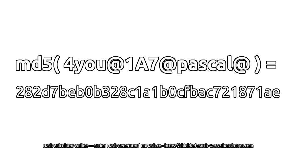 md5( 4you@1A7@pascal@ ) = 282d7beb0b328c1a1b0cfbac721871ae | unHash.co