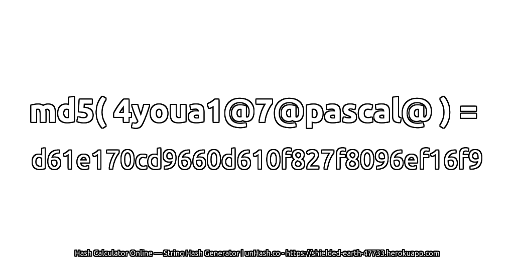 md5( 4youa1@7@pascal@ ) = d61e170cd9660d610f827f8096ef16f9 | unHash.co