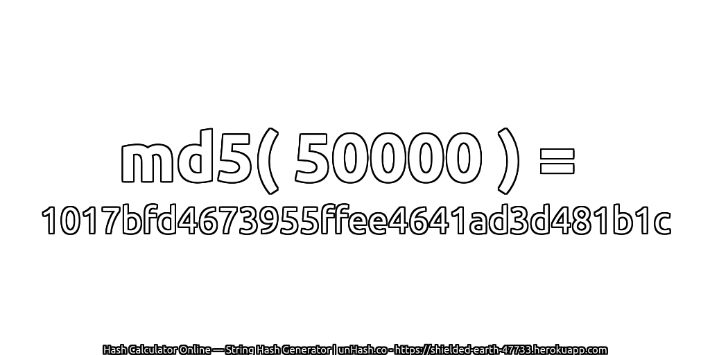 md5( 50000 ) = 1017bfd4673955ffee4641ad3d481b1c | unHash.co