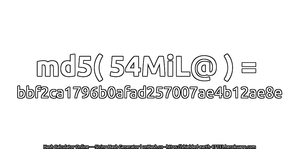md5( 54MiL@ ) = bbf2ca1796b0afad257007ae4b12ae8e | unHash.co
