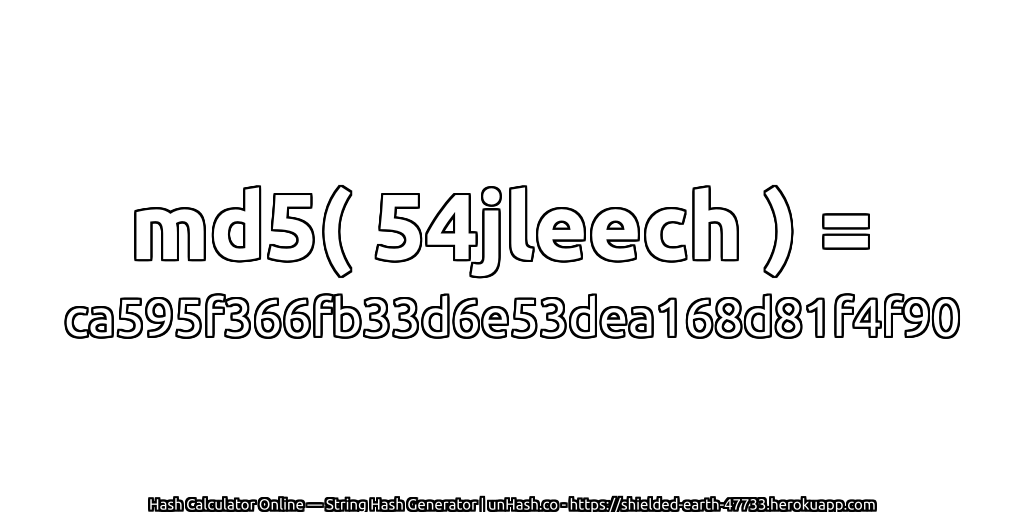 md5( 54jleech ) = ca595f366fb33d6e53dea168d81f4f90 | unHash.co