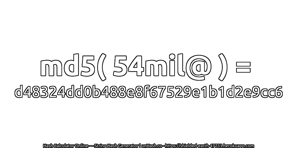 md5( 54mil@ ) = d48324dd0b488e8f67529e1b1d2e9cc6 | unHash.co