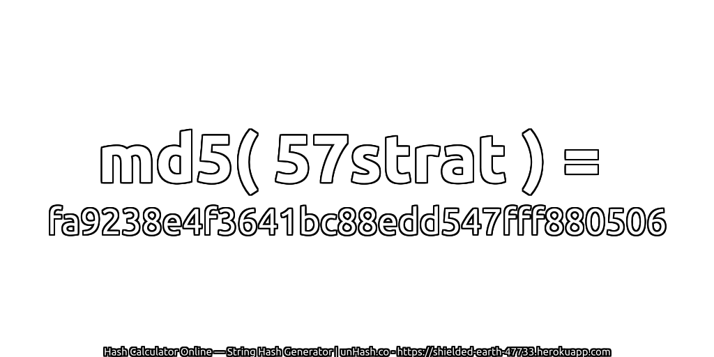 md5( 57strat ) = fa9238e4f3641bc88edd547fff880506 | unHash.co