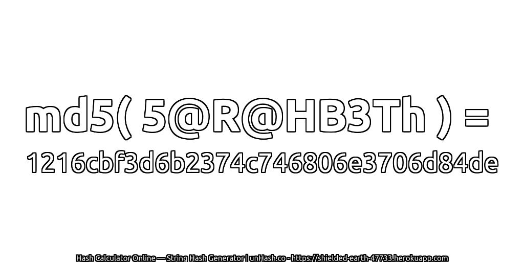md5( 5@R@HB3Th ) = 1216cbf3d6b2374c746806e3706d84de | unHash.co