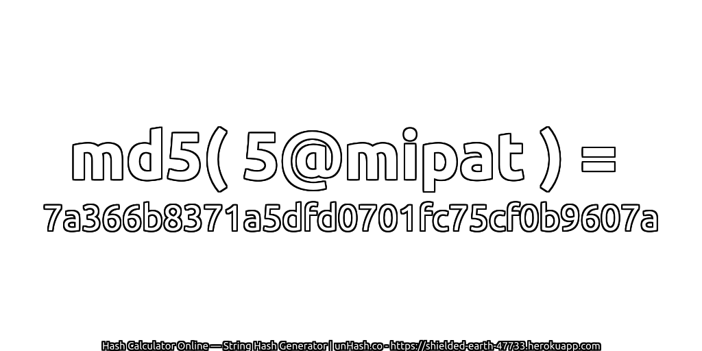 md5( 5@mipat ) = 7a366b8371a5dfd0701fc75cf0b9607a | unHash.co