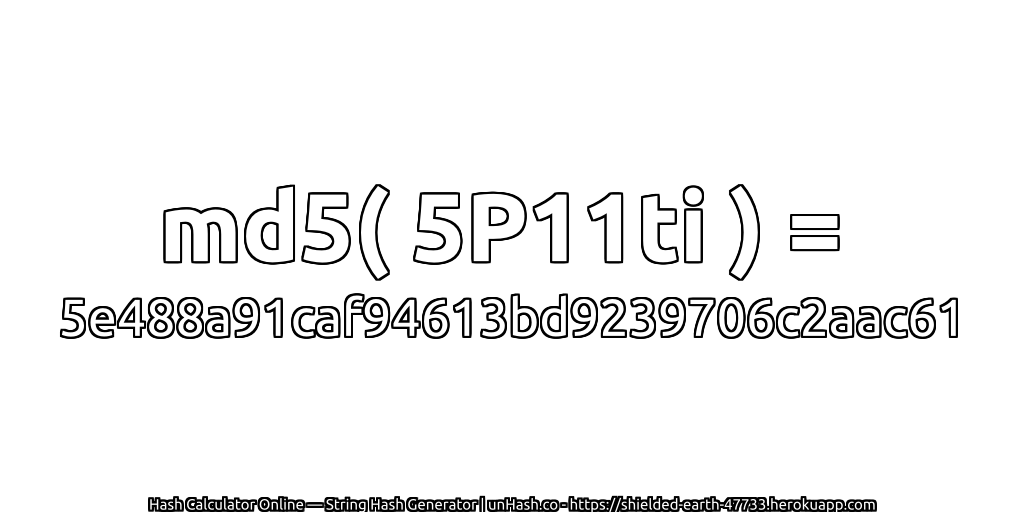 md5( 5P11ti ) = 5e488a91caf94613bd9239706c2aac61 | unHash.co