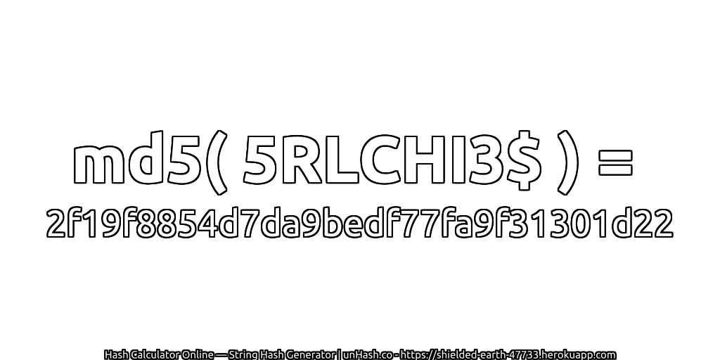 md5( 5RLCHI3$ ) = 2f19f8854d7da9bedf77fa9f31301d22 | unHash.co