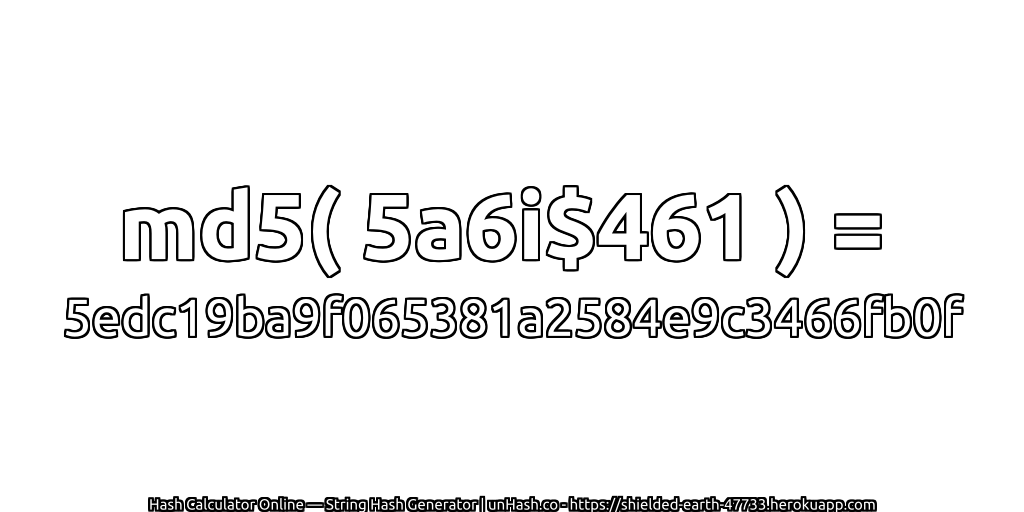 md5( 5a6i$461 ) = 5edc19ba9f065381a2584e9c3466fb0f | unHash.co