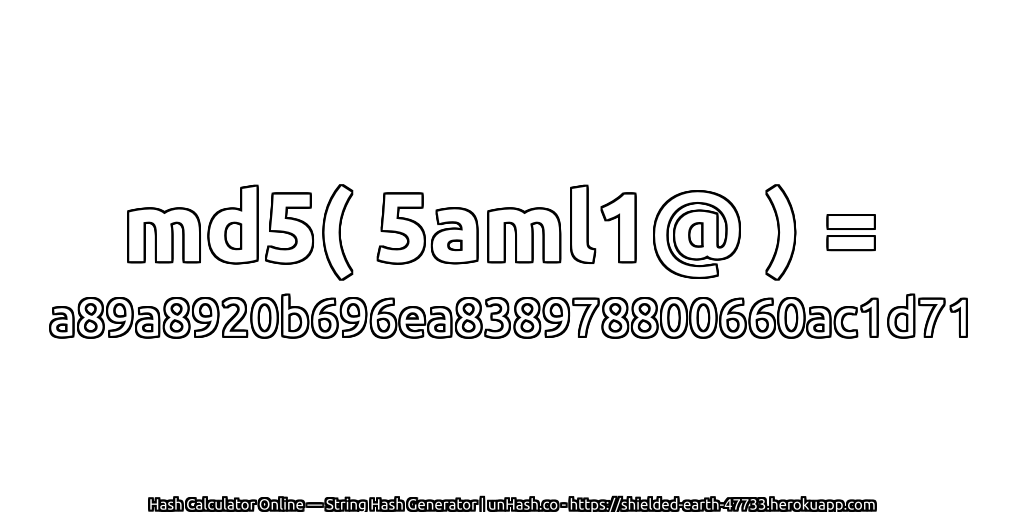 md5( 5aml1@ ) = a89a8920b696ea838978800660ac1d71 | unHash.co