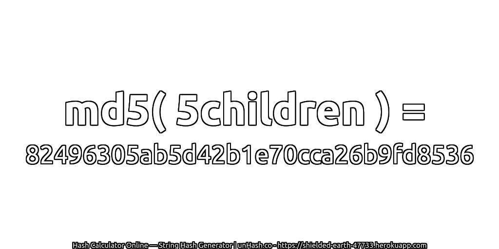 md5( 5children ) = 82496305ab5d42b1e70cca26b9fd8536 | unHash.co