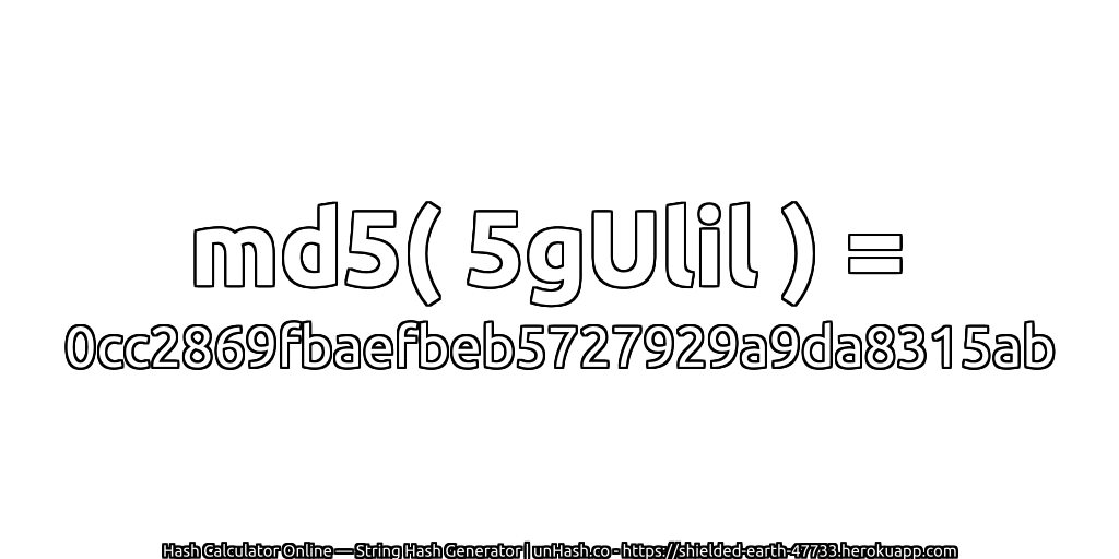 md5( 5gUlil ) = 0cc2869fbaefbeb5727929a9da8315ab | unHash.co