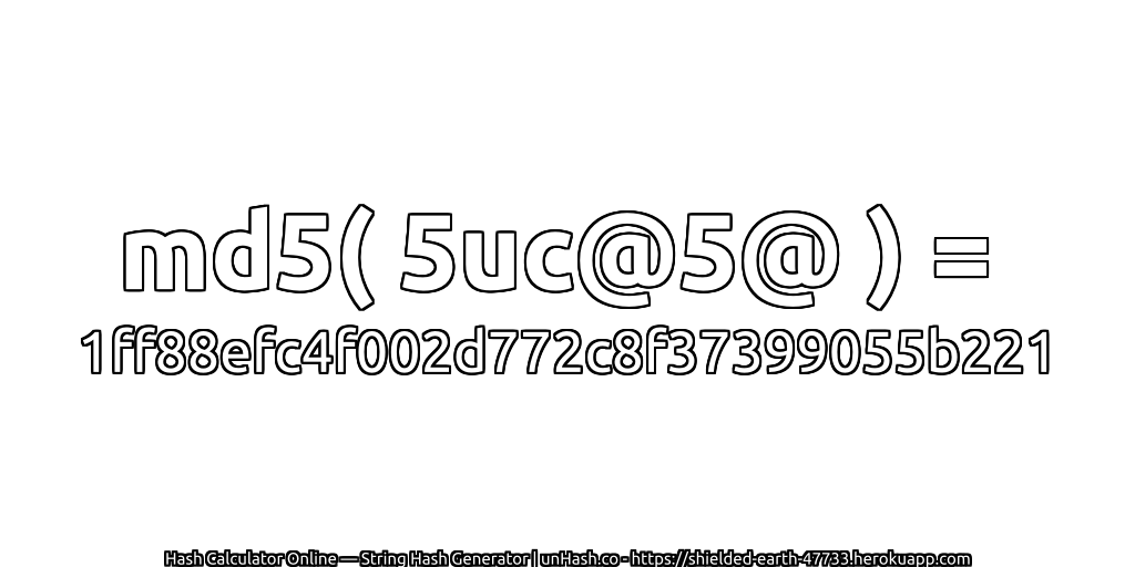 md5( 5uc@5@ ) = 1ff88efc4f002d772c8f37399055b221 | unHash.co