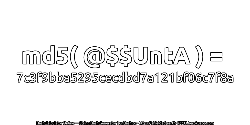 md5( @$$UntA ) = 7c3f9bba5295cecdbd7a121bf06c7f8a | unHash.co