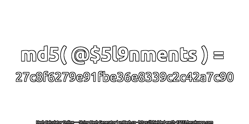 md5( @$5l9nments ) = 27c8f6279e91fbe36e8339c2c42a7c90 | unHash.co